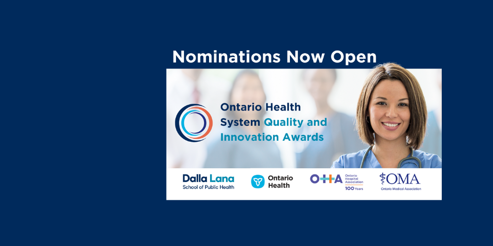 Image with Text: Nominations Now Open. Ontario Health System Quality and Innovation Awards. Logos include: Dalla Lana School of Public Health, Ontario Health, Ontario Hospital Association, Ontario Medical Association