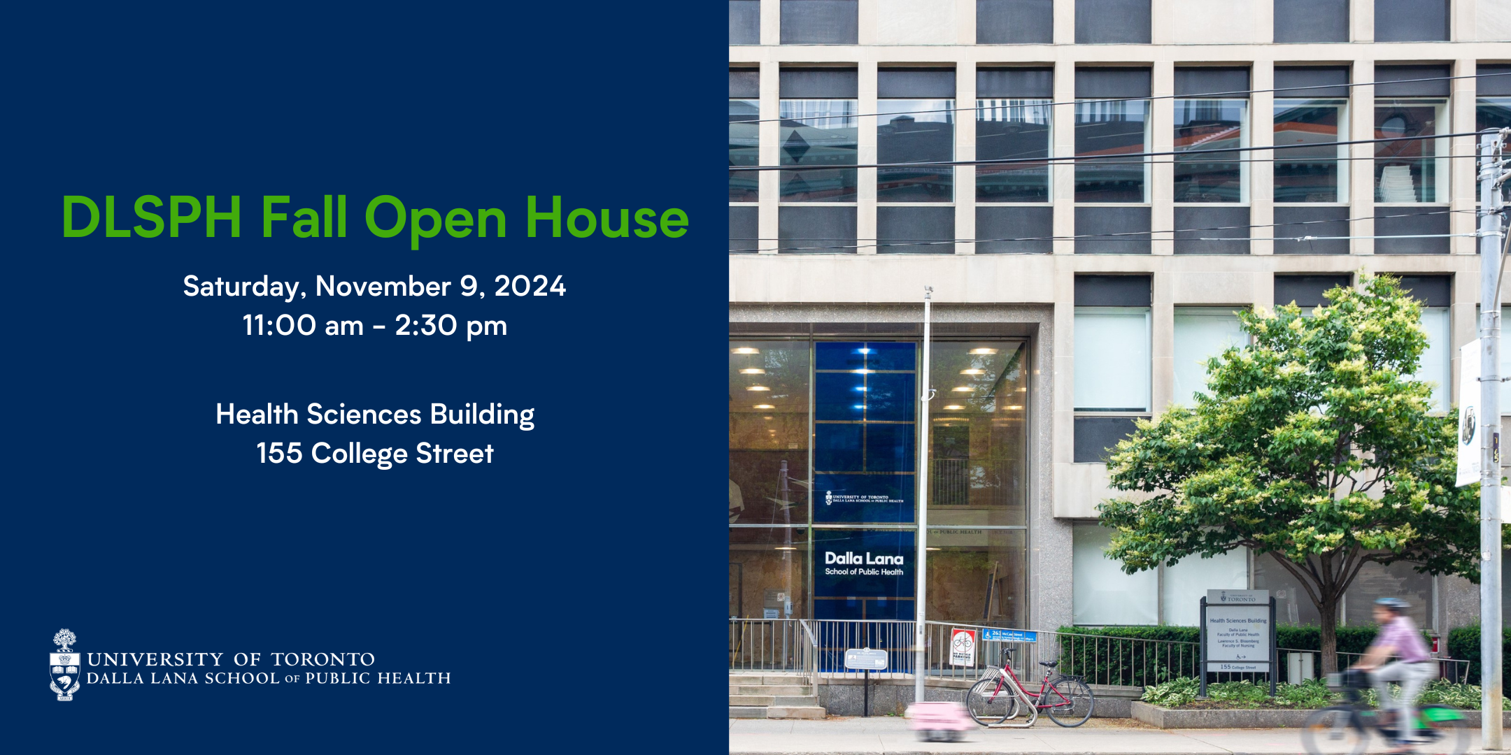 DLSPH Fall Open House Saturday, November 9, 2024 11:00 am - 2:30 pm Health Sciences Building 155 College Street